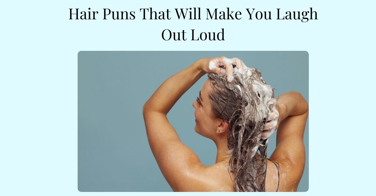 Hair Puns That Will Make You Laugh Out Loud Hair Puns That Will Make You Laugh Out Loud