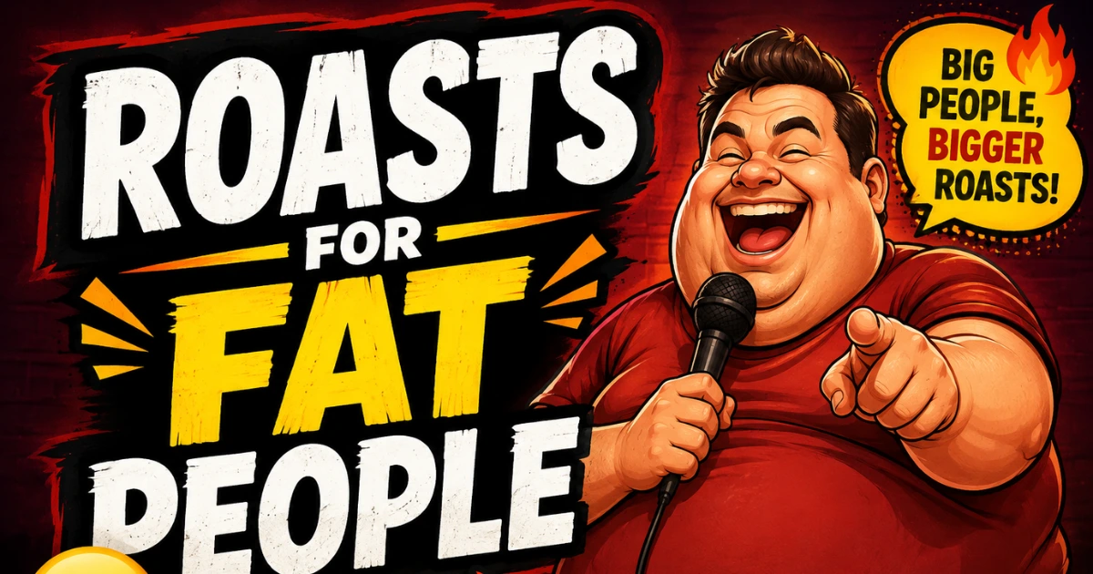 Roasts for Fat People